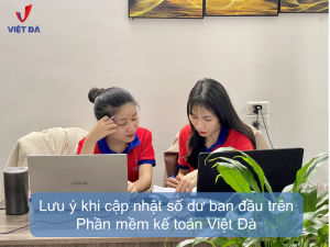 Lần đầu cập nhật số dư ban đầu trên Phần mềm kế toán Việt Đà cần lưu ý những gì để tránh sai sót?